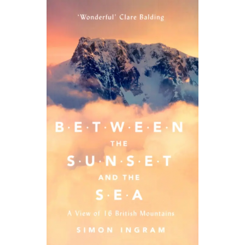 William Collins Between the Sunset and the Sea. A View of 16 British Mountains Ingram Simon