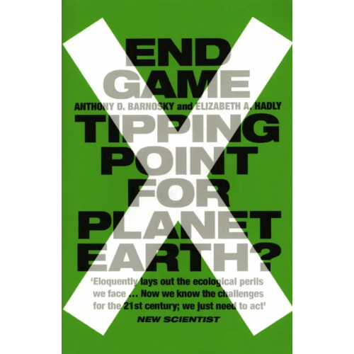 William Collins End Game. Tipping Point for Planet Earth? Barnosky Anthony D., Hadly Elizabeth A