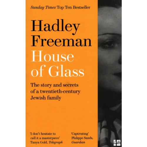 4th Estate House of Glass. The story and secrets of a twentieth-century Jewish family Freeman Hadley