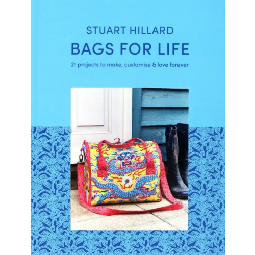 Pavilion Books Group Bags for Life. 21 projects to make, customise and love forever Hillard Stuart