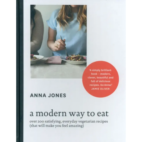 4th Estate A Modern Way to Eat. Over 200 Satisfying, Everyday Vegetarian Recipes Jones Anna