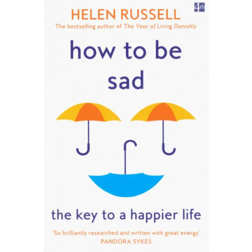 4th Estate How to be Sad. The Key to a Happier Life Russell Helen