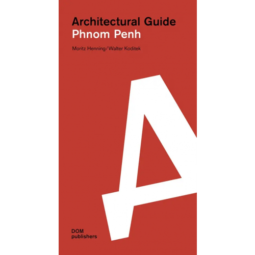 DOM publishers Architectural guide. Phnom Penh Henning Moritz, Koditek Walter