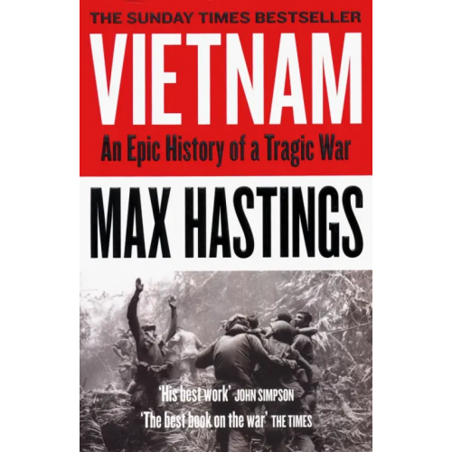 William Collins Vietnam: An Epic History of a Tragic War Hastings Max