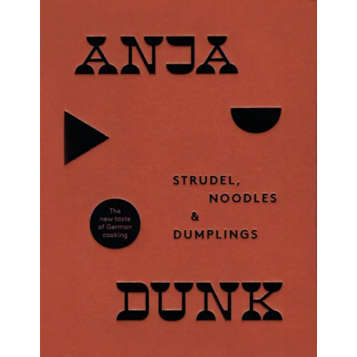 4th Estate Strudel, Noodles And Dumplings. The New Taste of German Cooking Dunk Anja
