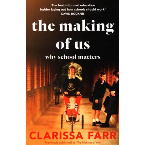 William Collins The Making of Us. Why School Matters Farr Clarissa