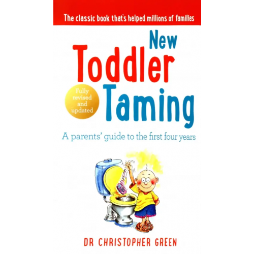Vermilion New Toddler Taming. A parents’ guide to the first four years Green Christopher