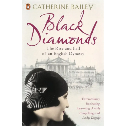 Penguin Black Diamonds. The Rise and Fall of an English Dynasty Bailey Catherine
