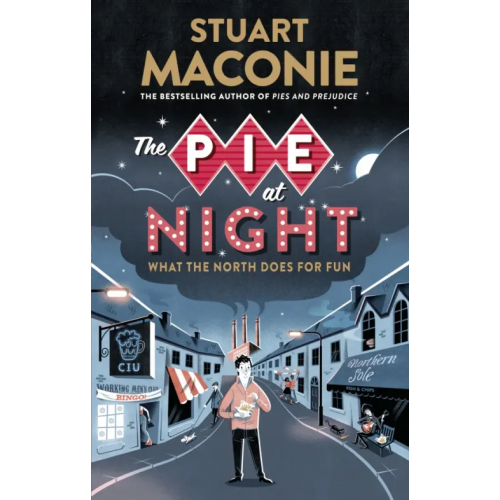 Ebury Press The Pie at Night. In Search of the North at Play Maconie Stuart