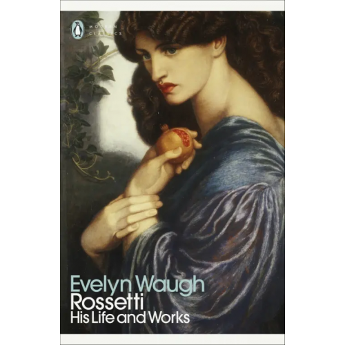 Penguin Rossetti. His Life and Works Во Ивлин