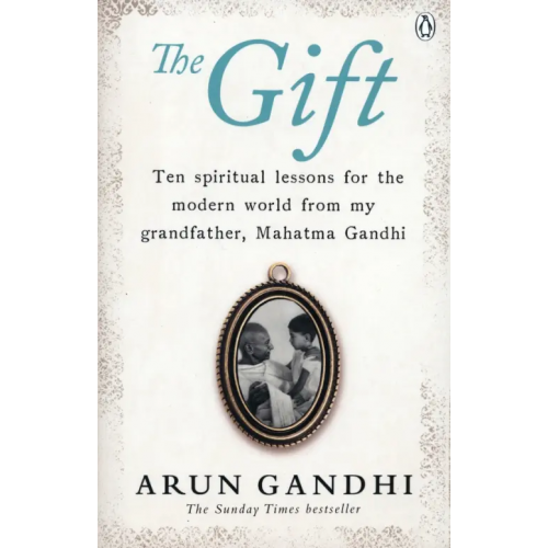 Penguin The Gift. Ten spiritual lessons for the modern world from my Grandfather, Mahatma Gandhi Gandhi Arun
