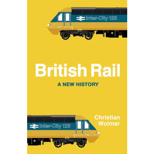 Penguin British Rail. A New History Wolmar Christian