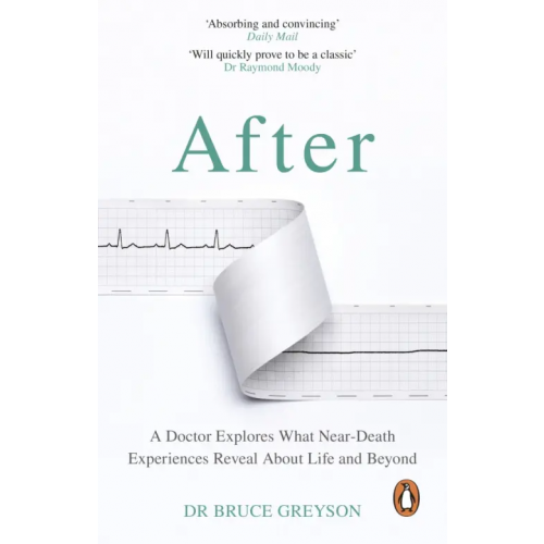 Penguin After. A Doctor Explores What Near-Death Experiences Reveal About Life and Beyond Geyson Bruce