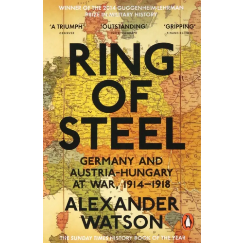 Penguin Ring of Steel. Germany and Austria-Hungary at War, 1914-1918 Watson Alexander
