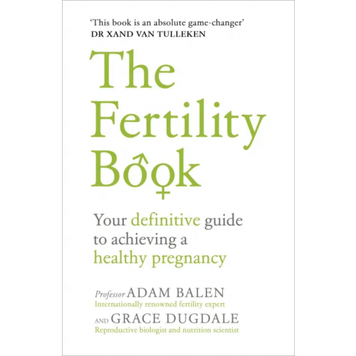 Vermilion The Fertility Book. Your definitive guide to achieving a healthy pregnancy Balen Adam, Dugdale Grace