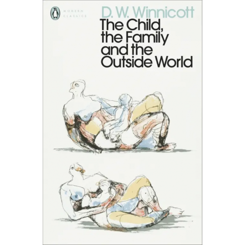 Penguin The Child, the Family, and the Outside World Винникотт Дональд Вудз