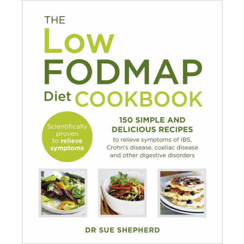 Vermilion The Low-FODMAP Diet Cookbook. 150 simple and delicious recipes to relieve symptoms of IBS Shepherd Sue
