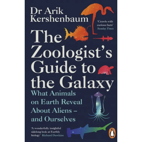Penguin The Zoologist's Guide to the Galaxy. What Animals on Earth Reveal about Aliens – and Ourselves Kershenbaum Arik