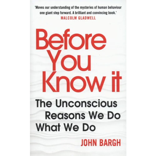 Windmill Books Before You Know It. The Unconscious Reasons We Do What We Do Bargh John