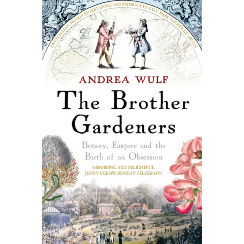 Windmill Books The Brother Gardeners. Botany, Empire and the Birth of an Obsession Wulf Andrea