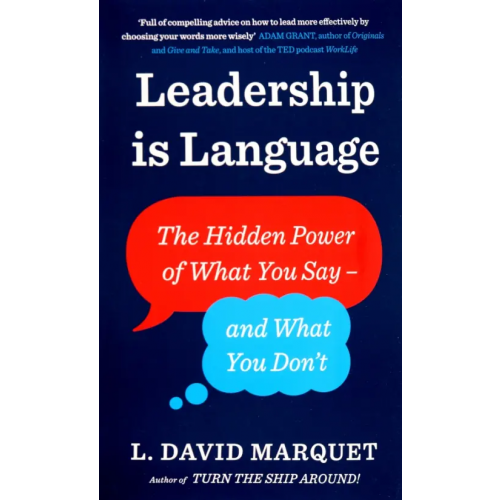 Penguin Business Leadership Is Language. The Hidden Power of What You Say and What You Don't Marquet L. David