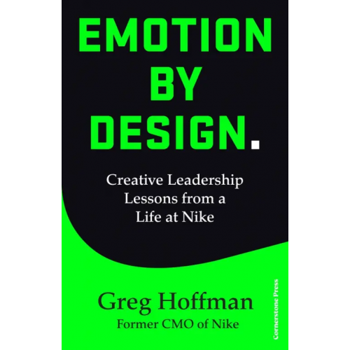 Random House Business Emotion by Design. Creative Leadership Lessons from a Life at Nike Hoffman Greg