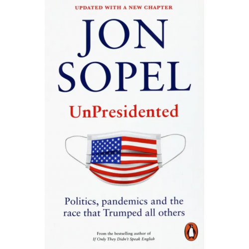 BBC books UnPresidented. Politics, pandemics and the race that Trumped all others Sopel Jon