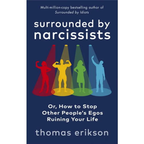 Vermilion Surrounded by Narcissists. Or, How to Stop Other People's Egos Ruining Your Life Erikson Thomas