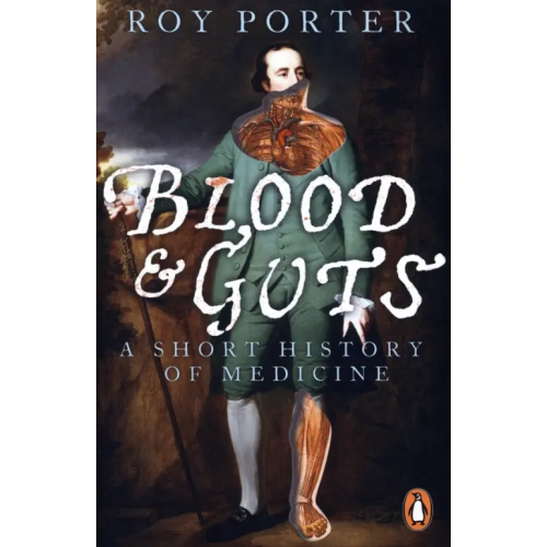 Penguin Blood and Guts. A Short History of Medicine Porter Roy