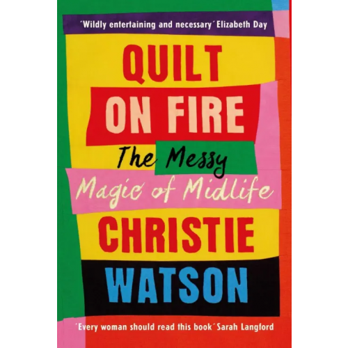 Chatto & Windus Quilt on Fire. The Messy Magic of Midlife Уотсон Кристи