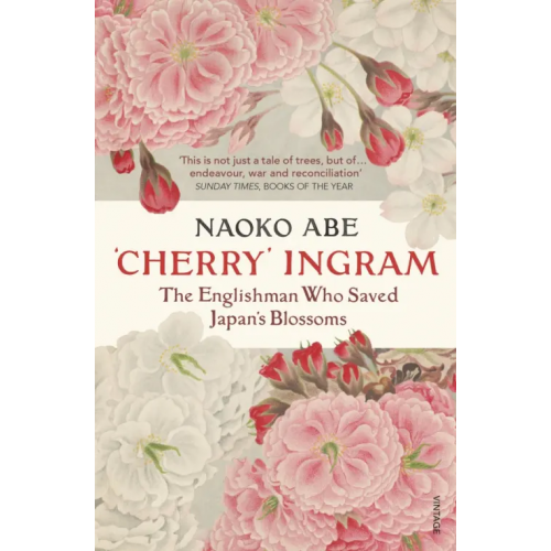 Vintage books 'Cherry' Ingram. The Englishman Who Saved Japan’s Blossoms Abe Naoko