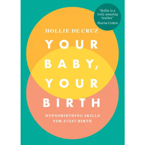 Vermilion Your Baby, Your Birth. Hypnobirthing Skills For Every Birth de Cruz Hollie