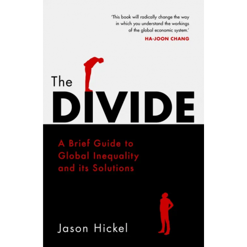 Windmill Books The Divide. A Brief Guide to Global Inequality and its Solutions Hickel Jason