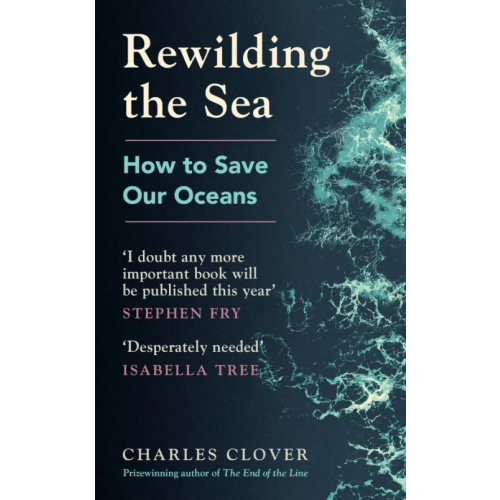 Witness Books Rewilding the Sea. How to Save our Oceans Clover Charles