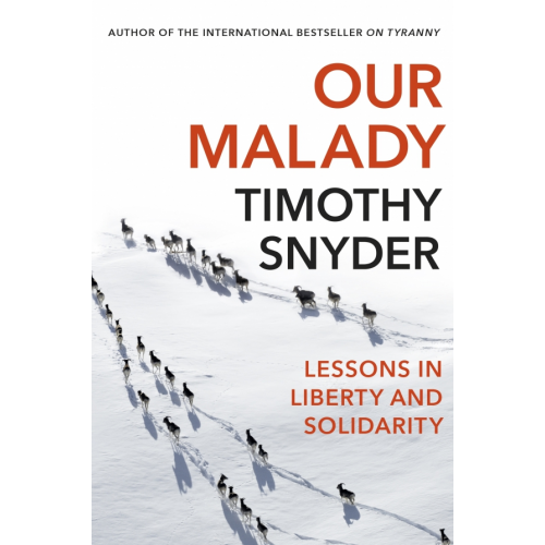 Bodley Head Our Malady. Lessons in Liberty and Solidarity Snyder Timothy