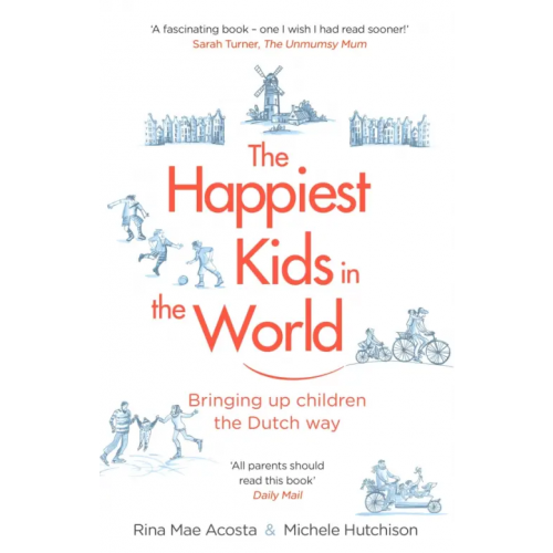 Black Swan The Happiest Kids in the World. Bringing up Children the Dutch Way Acosta Rina Mae, Hutchison Michele