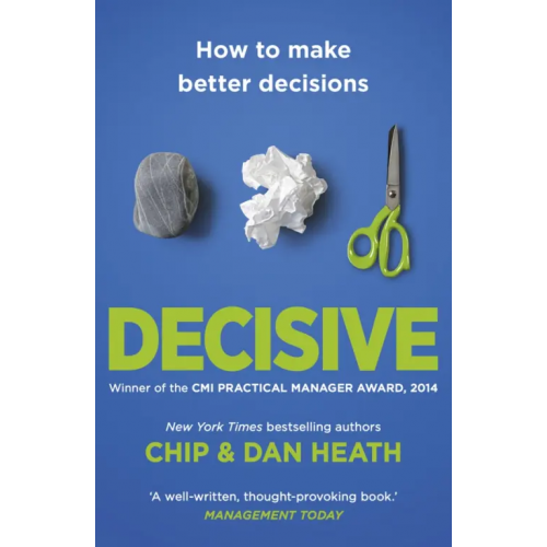 Random House Business Decisive. How to make better choices in life and work Heath Chip, Heath Dan