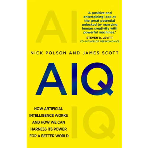 Black Swan AIQ. How artificial intelligence works and how we can harness its power for a better world Polson Nick, Scott James