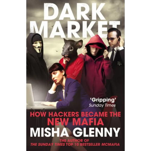 Vintage books DarkMarket. How Hackers Became the New Mafia Glenny Misha