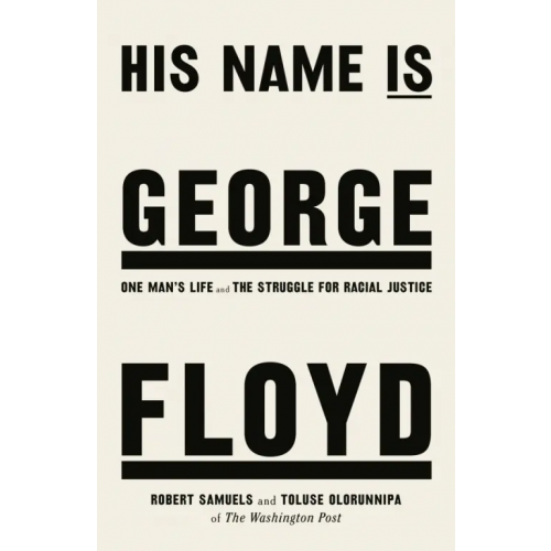 Bantam Press His Name Is George Floyd. One man’s life and the struggle for racial justice Samuels Robert, Olorunnipa Toluse