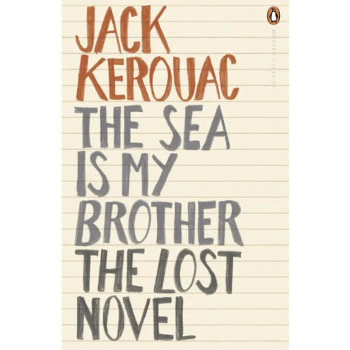 Penguin The Sea is My Brother. The Lost Novel Kerouac Jack