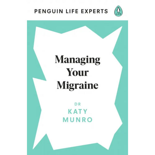 Penguin Life Managing Your Migraine Munro Katy