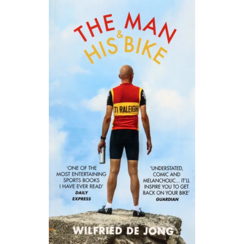 Ebury Press The Man and His Bike. Musings on life and the art of cycling de Jong Wilfried