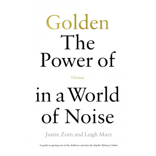 Ebury Press Golden. The Power of Silence in a World of Noise Zorn Justin, Marz Leigh