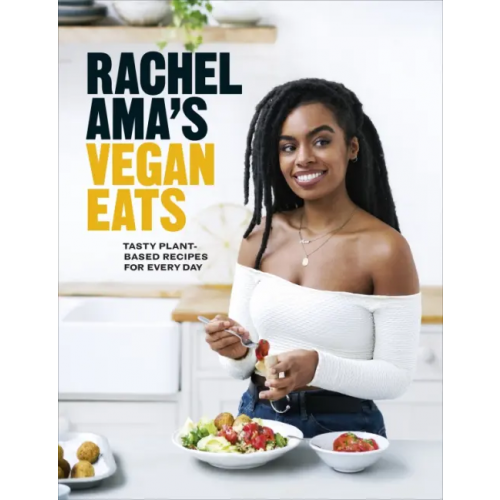 Ebury Press Rachel Ama’s Vegan Eats. Tasty plant-based recipes for every day Ama Rachel