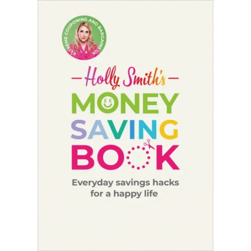 Ebury Press Holly Smith's Money Saving Book. Simple savings hacks for a happy life Smith Holly