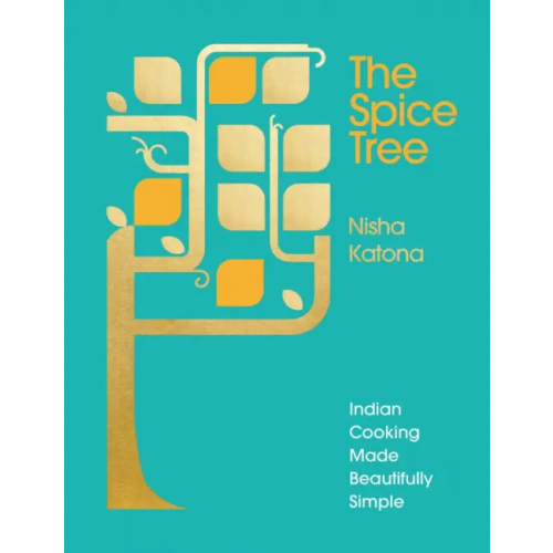 Ebury Press The Spice Tree. Indian Cooking Made Beautifully Simple Katona Nisha