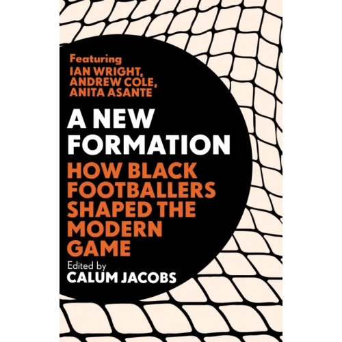 Merky Books A New Formation. How Black Footballers Shaped the Modern Game Jacobs Calum