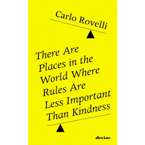 Allen Lane There Are Places in the World Where Rules Are Less Important Than Kindness Ровелли Карло