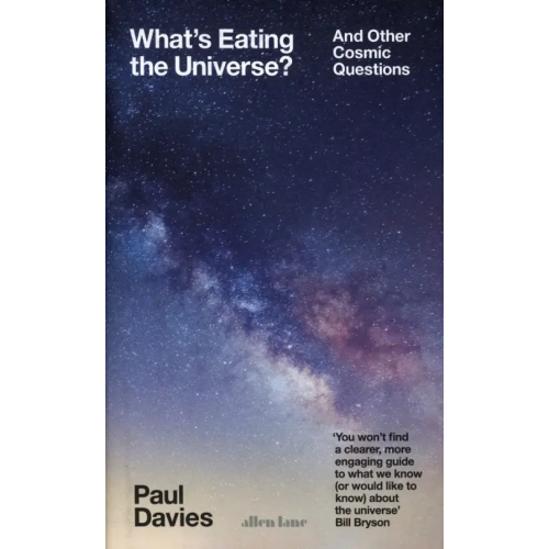Allen Lane What's Eating the Universe? And Other Cosmic Questions Davies Paul